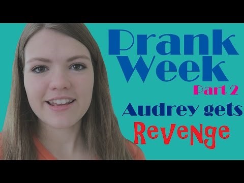 Prank Week [2]- Audrey Gets Revenge