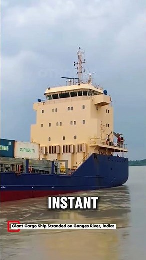 Giant Cargo Ship Stranded on Ganges River India: What Really Happened?