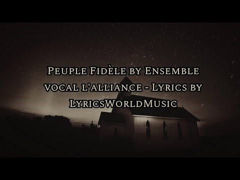 Peuple Fidèle by Ensemble Vocal l'Alliance - Lyrics by LyricsWorldMusic !!!