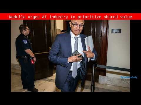 Nadella urges AI industry to prioritize shared value - Byte News Daily