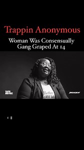 Woman Consensually Gang Graped At 14 IG @TRAPPINANONYMOUS #trappinanonymous Trappin Anonymous | Trappin Anonymous