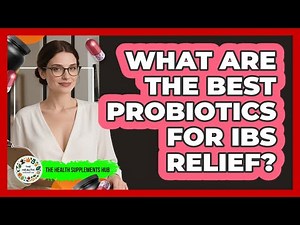 What Are The Best Probiotics For IBS Relief? - The Health Supplement Hub