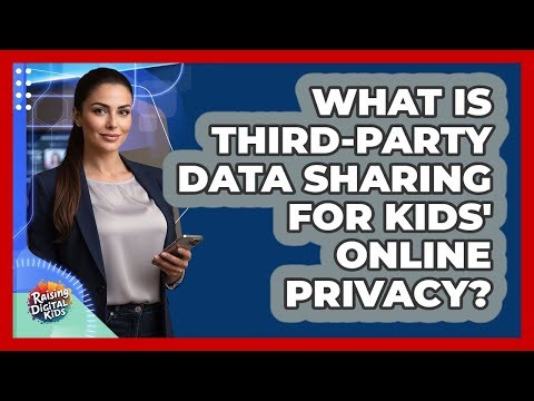 What Is Third-party Data Sharing For Kids' Online Privacy? - Raising Digital Kids