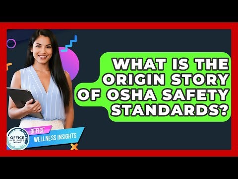 What Is The Origin Story Of OSHA Safety Standards? - Office Wellness Insights
