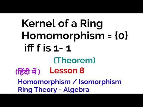 Kernel of a Ring Homomorphism = {0} iff f is 1- 1- Homomorphism/Isomorphism - Ring Theory - Algebra