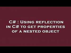 C# : Using reflection in C# to get properties of a nested object