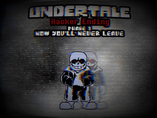 【传说之下：黑客结局】Undertale:Hacker Ending Phase 1 Now you'll never leave
