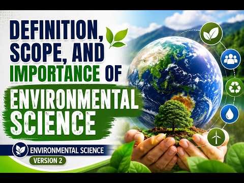 Definition, Scope, and Importance of Environmental Science | Environmental Science | version 2