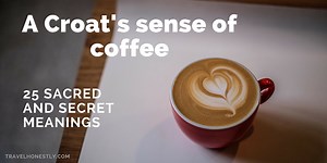 A Croat’s sense of coffee – 25 sacred and secret meanings
