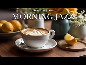 Morning Jazz ☕ Smooth & Relaxing Jazz Music for a Positive Start to Your Day