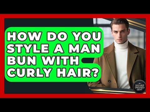 How Do You Style A Man Bun With Curly Hair? | The Sharp Dressed Gent