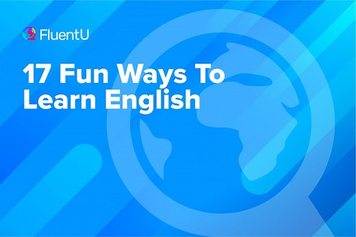 17 Fun Ways To Learn English | FluentU English Blog