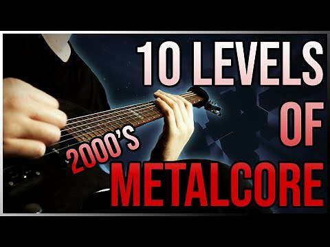 10 Levels Of (2000's) Metalcore