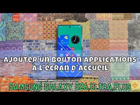 Ajouter un bouton Applications à l'écran d'accueil Samsung S26 Ultra, Plus