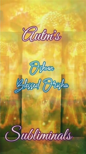 Oshun Blessed Orisha Meditation Autm's Subliminals #Subliminals #Meditation