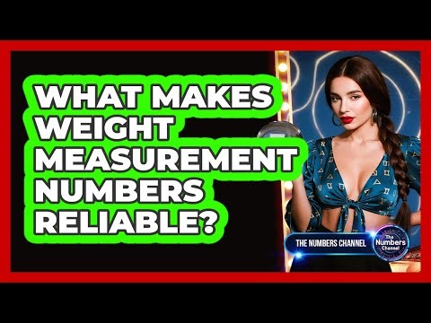What Makes Weight Measurement Numbers Reliable?