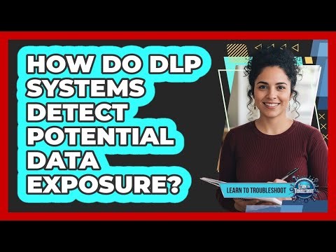 How Do DLP Systems Detect Potential Data Exposure?