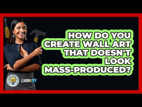 How Do You Create Wall Art That Doesn't Look Mass-produced? - LearnToDIY360.com