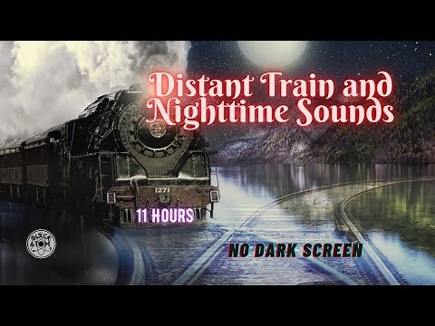 🚂 The Sound of a distant Train and Nighttime Sounds ⨀ 11 Hours ⨀ ⨀ No Dark Screen ⨀ Crickets