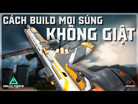 HƯỚNG DẪN CHI TIẾT BUILD MỌI SÚNG KHÔNG GIẬT TRONG DELTA FORCE | SG552 LOADOUT | DRAGONAK