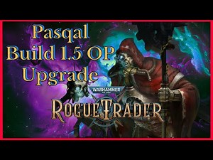Rogue Trader 1.5 Pasqal Build - Plasma God - Unfair Viable Patch 1.5 (DLC2)