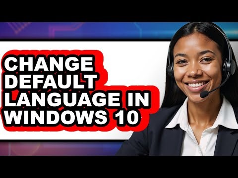 How to Change Default Language in Windows 10 (Updated 2025)