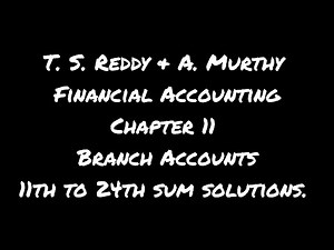 T. S. Reddy & A. Murthy Financial Accounting chapter 11 Branch Accounts 11th to 24th sum solution.
