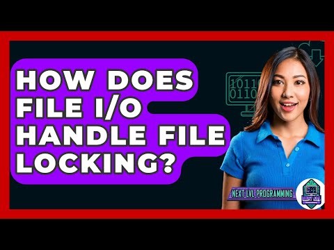 How Does File I/O Handle File Locking? - Next LVL Programming