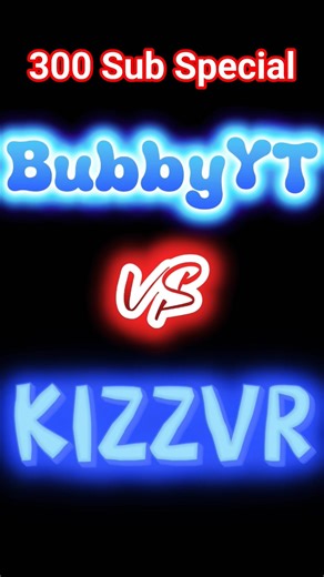 BubbyYT VS KizzVR | 300 Sub Special