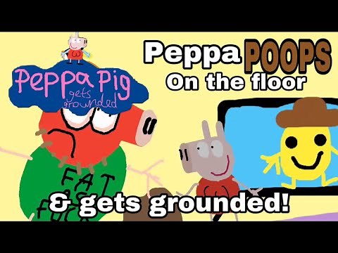 PPGG S1E14: Peppa poops on the floor and gets grounded!