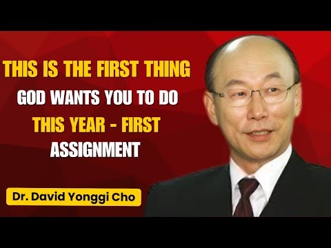 "This is The First Thing God Wants You to Do This Year — First Assignment !". | Dr David Yonggi Cho