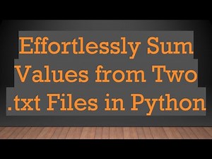 Effortlessly Sum Values from Two .txt Files in Python