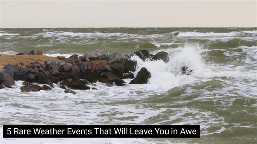 5 Rare Weather Events That Will Leave You in Awe
