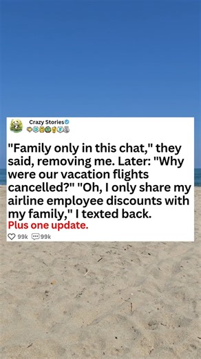 Family only in this chat, they said, removing me. Later, why were our vacation flights cancelled? Oh, I only share my airline employee discounts with my family, I texted back. - Askreddit #askreddit #reddit #relationship #redditstorytime #redditposts #storytime | Adam A12 32