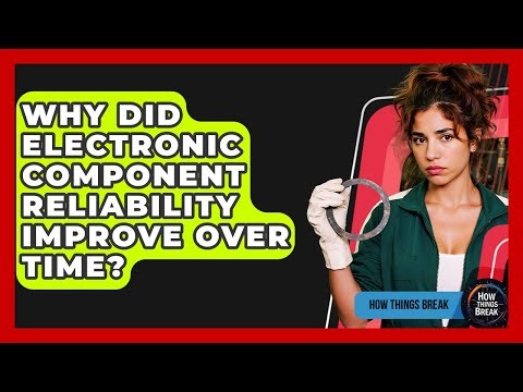 Why Did Electronic Component Reliability Improve Over Time? - How Things Break
