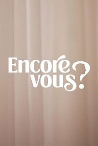 Encore Vous ? (2022) - TV Show
