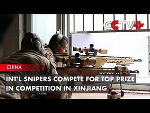 Int'l Snipers Compete for Top Prize in Competition in Xinjiang