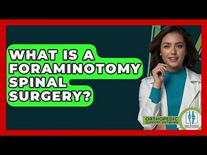 What Is A Foraminotomy Spinal Surgery? - Orthopedic Support Network