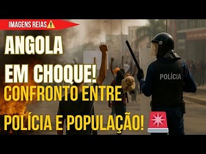 ANGOLA EM CHOQUE!"Confronto entre Polícia e População!"
