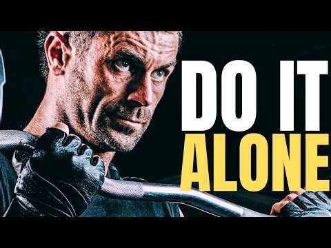 DO IT ALONE – Powerful Motivational Speech Video | Self-Discipline, Independence & Unstoppable Focus