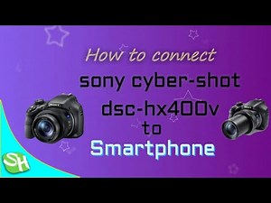 How to connect SONY Cyber-Shot DSC-HX400V to Smartphone | SH info | ⓈⒽ