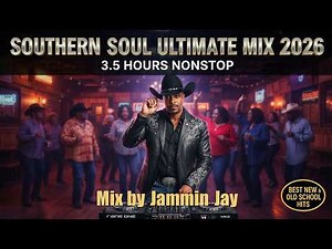 Southern Soul Ultimate Mix 2026 🔥 Best New & Old School Hits 3.5 Hour Mixtape | Jammin Jay