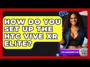How Do You Set Up The HTC Vive XR Elite? - The Hardware Hub