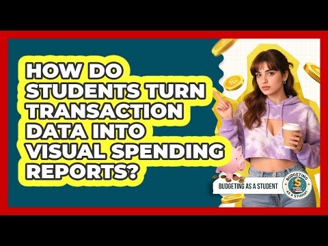 How Do Students Turn Transaction Data Into Visual Spending Reports? - Budgeting as a Student