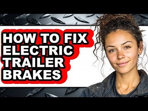 How to Fix Electric Trailer Brakes (full Guide)