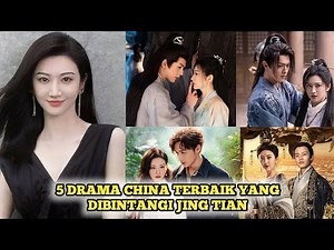 5 BEST CHINESE DRAMA STARRING JING TIAN LATEST 2025 SUB INDO, ROMANTIC COLOSAL DRAMA