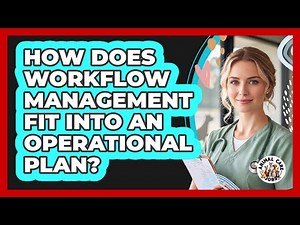 How Does Workflow Management Fit Into An Operational Plan?