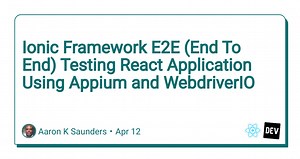 Ionic Framework E2E (End To End) Testing React Application Using Appium and WebdriverIO