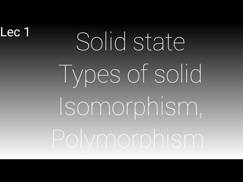 Solid state, Crystalline and Amorphous solids,Isomorphism, Polymorphism