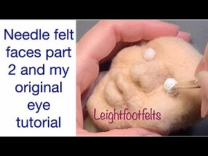 Needle felting a face, part 2 and my original eye technique tutorial.